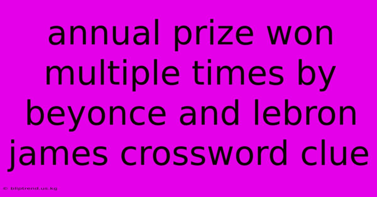 Annual Prize Won Multiple Times By Beyonce And Lebron James Crossword Clue