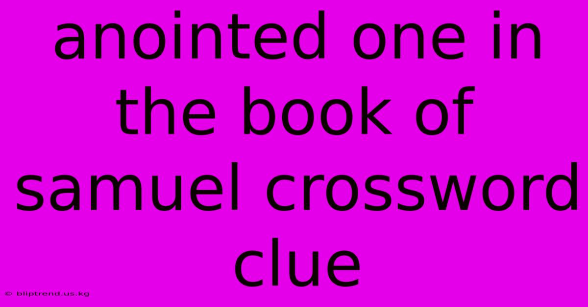 Anointed One In The Book Of Samuel Crossword Clue