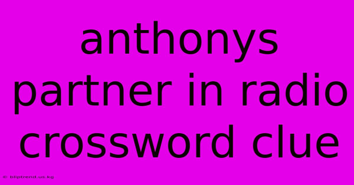 Anthonys Partner In Radio Crossword Clue