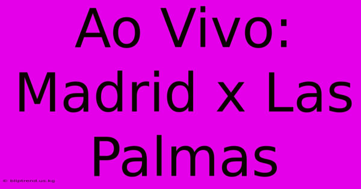 Ao Vivo: Madrid X Las Palmas