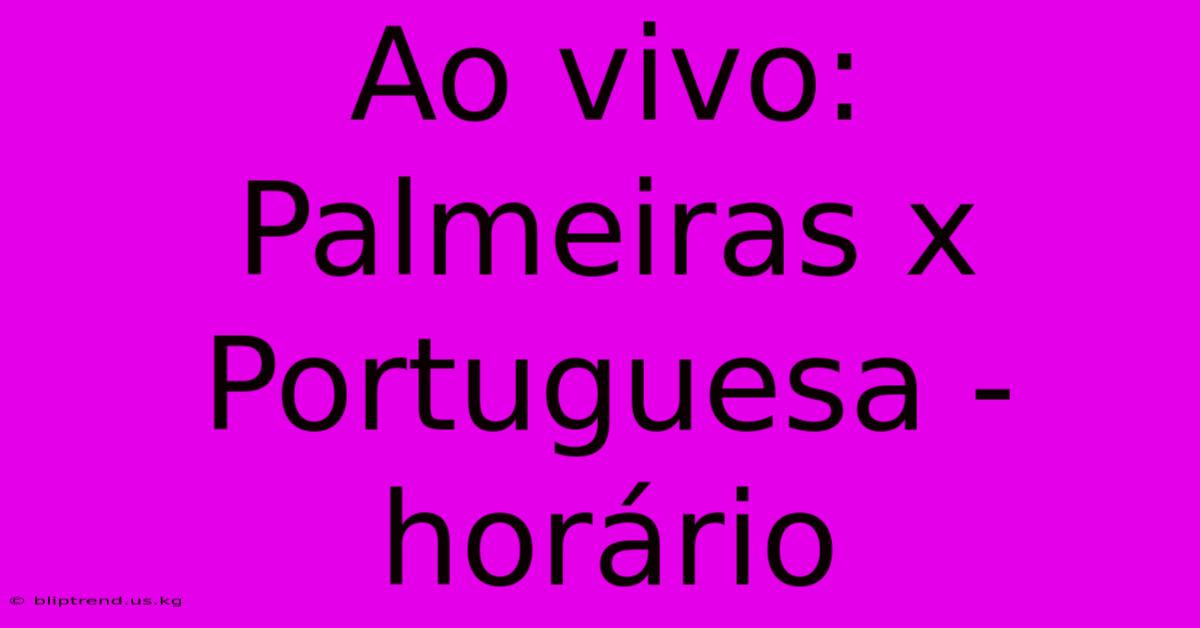 Ao Vivo: Palmeiras X Portuguesa - Horário