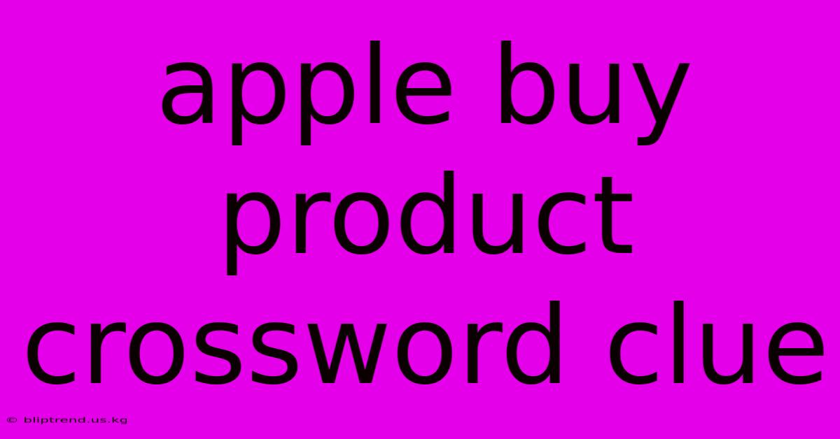 Apple Buy Product Crossword Clue