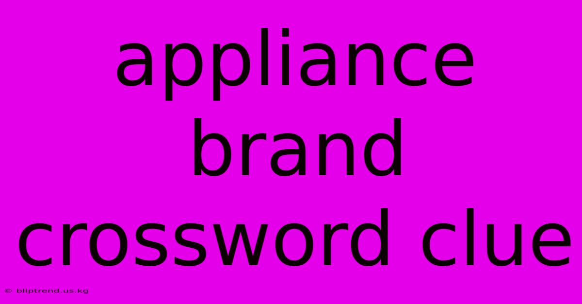 Appliance Brand Crossword Clue