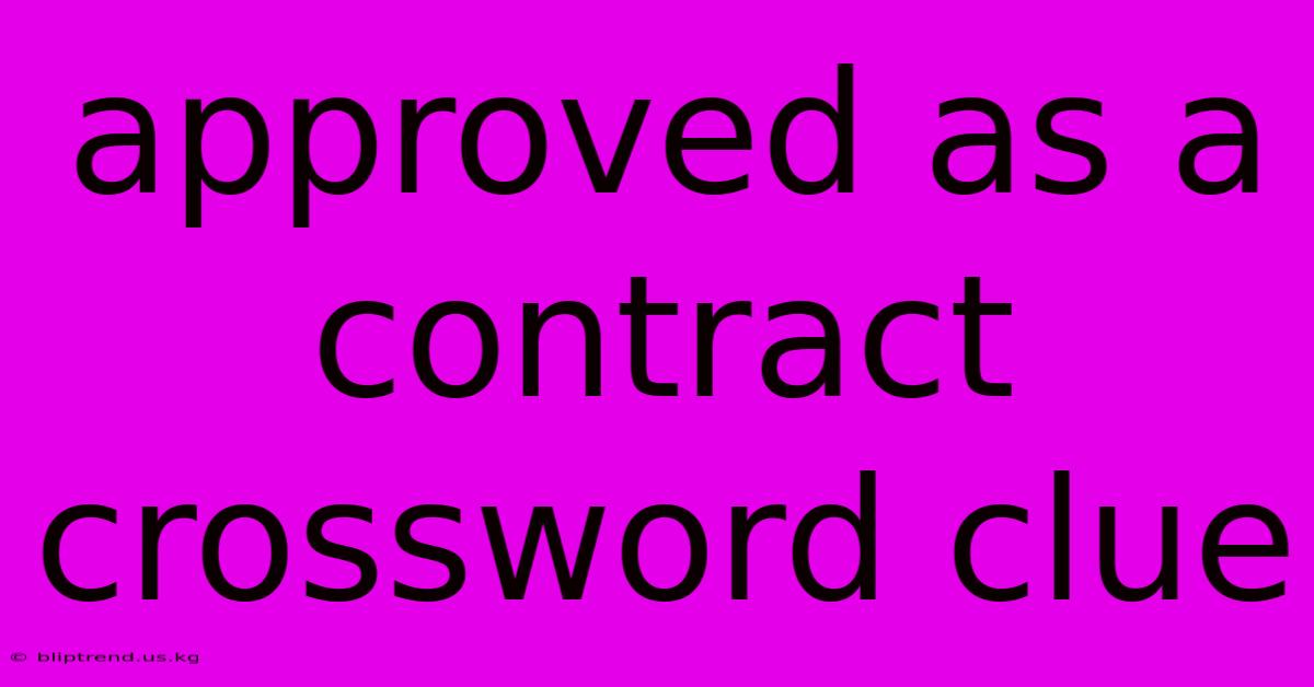 Approved As A Contract Crossword Clue