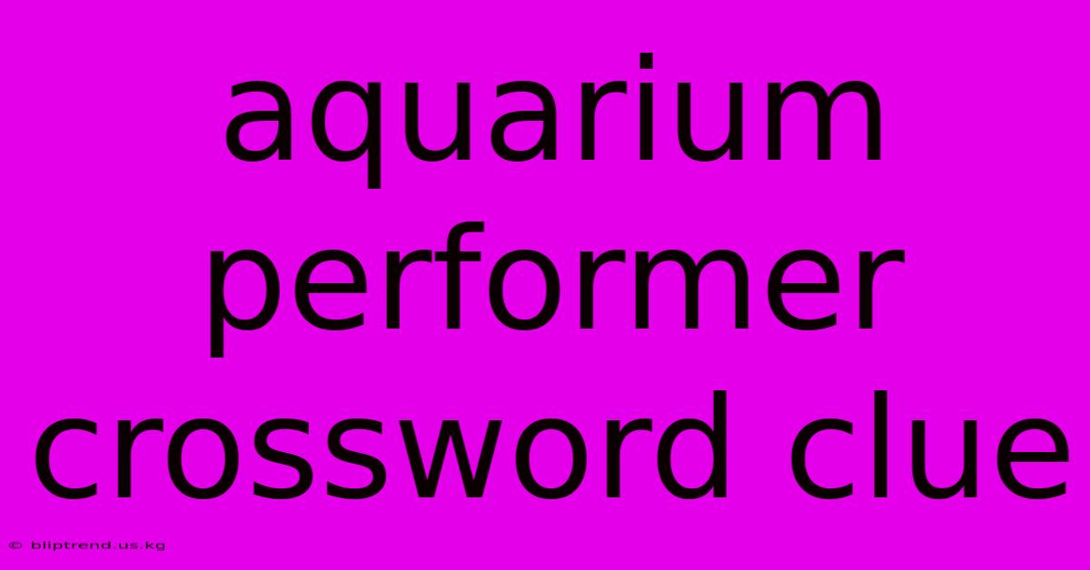 Aquarium Performer Crossword Clue