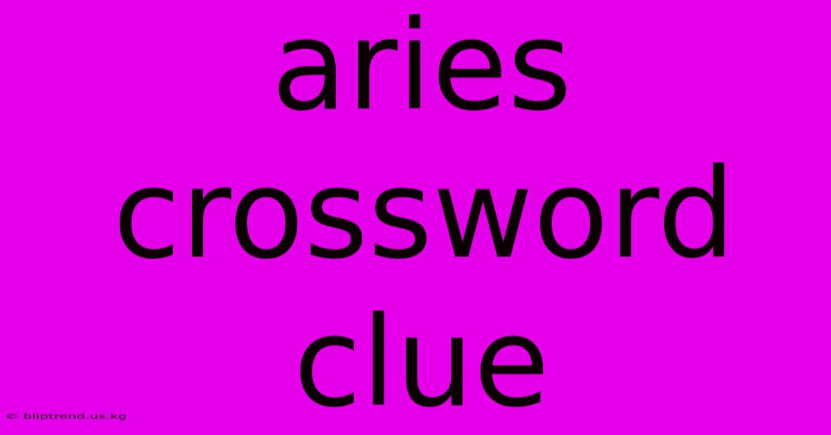 Aries Crossword Clue