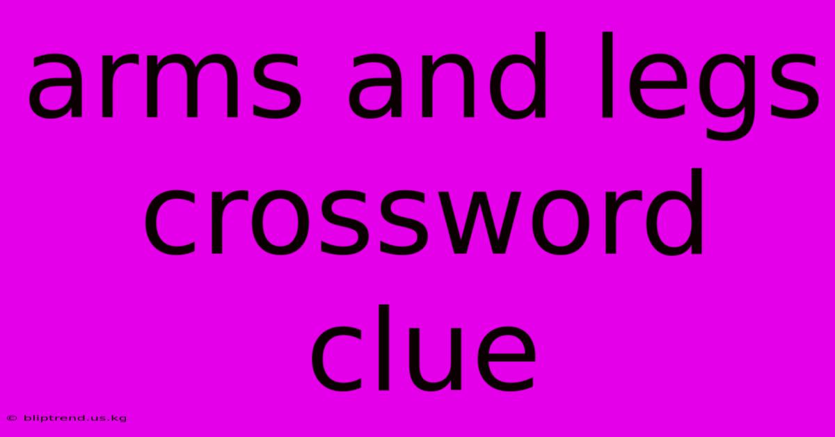 Arms And Legs Crossword Clue