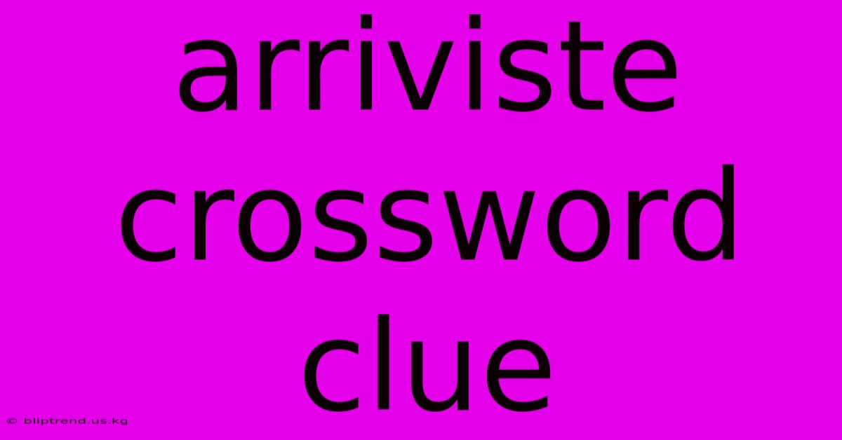 Arriviste Crossword Clue