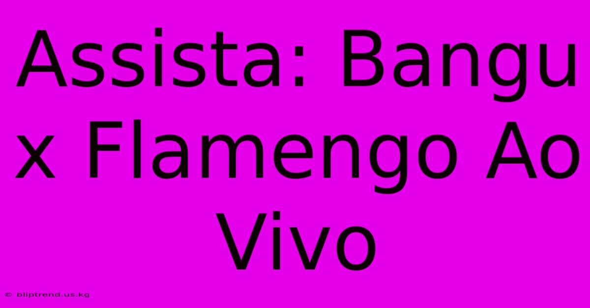 Assista: Bangu X Flamengo Ao Vivo