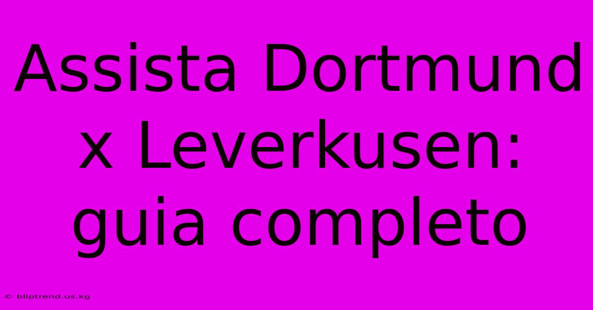 Assista Dortmund X Leverkusen: Guia Completo