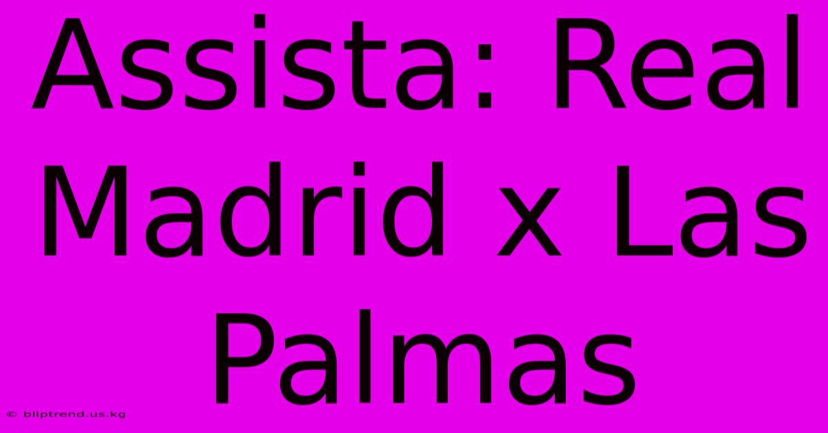 Assista: Real Madrid X Las Palmas