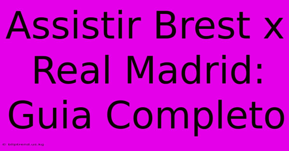 Assistir Brest X Real Madrid: Guia Completo