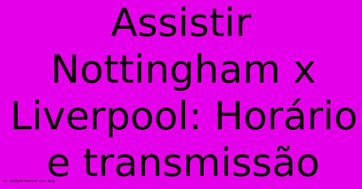 Assistir Nottingham X Liverpool: Horário E Transmissão