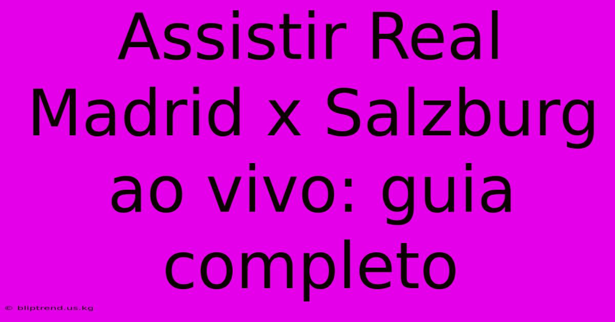 Assistir Real Madrid X Salzburg Ao Vivo: Guia Completo