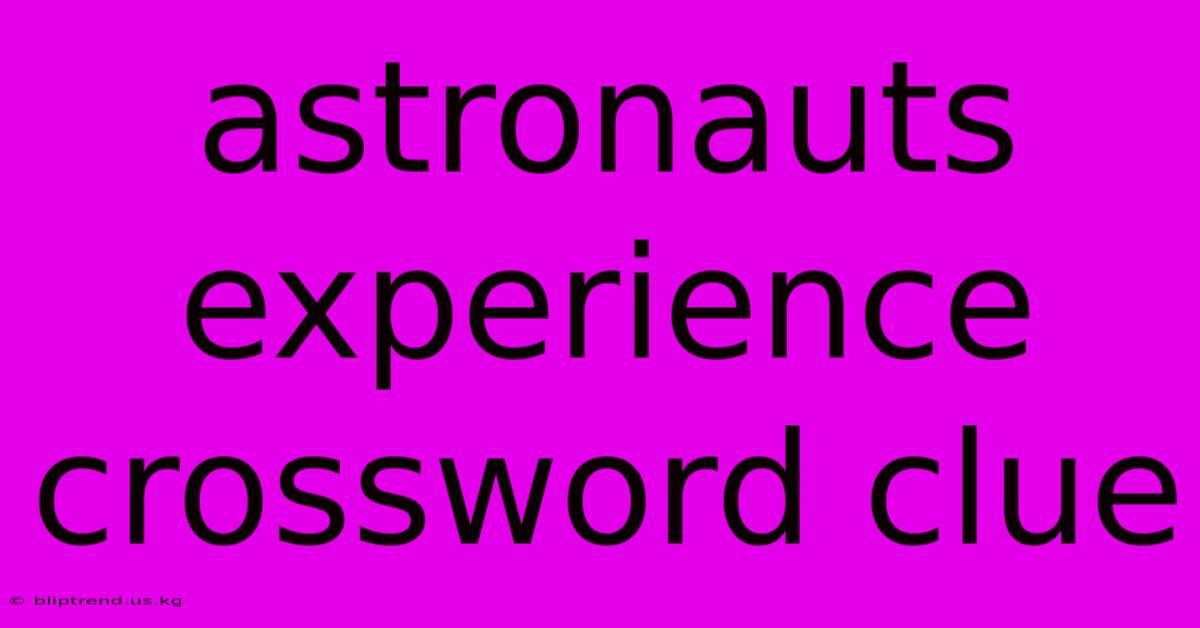 Astronauts Experience Crossword Clue