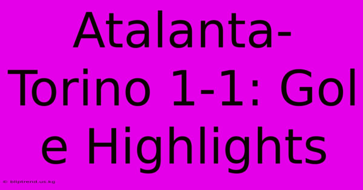 Atalanta-Torino 1-1: Gol E Highlights