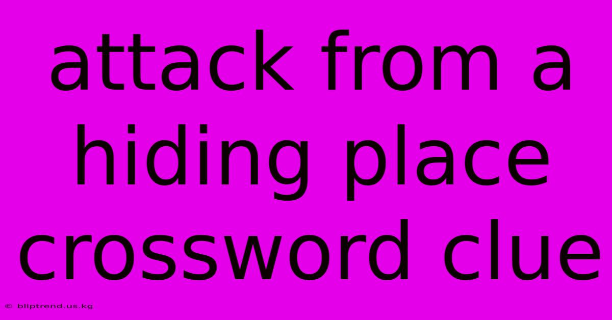 Attack From A Hiding Place Crossword Clue