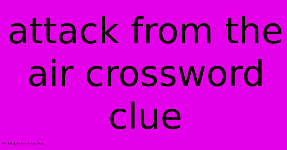 Attack From The Air Crossword Clue