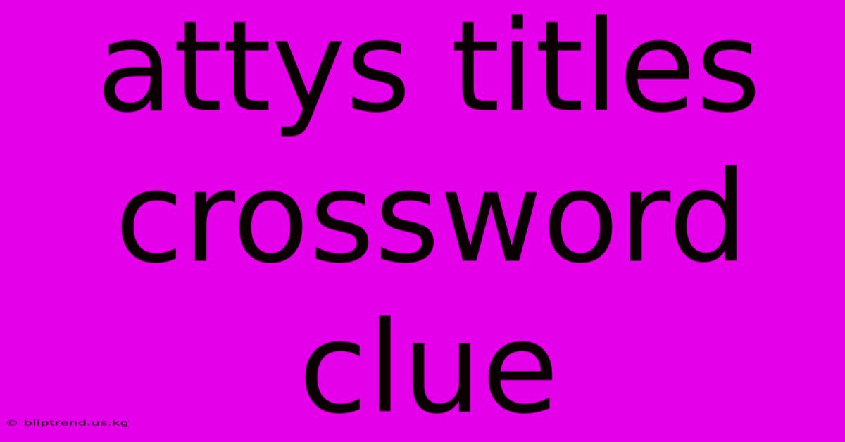 Attys Titles Crossword Clue