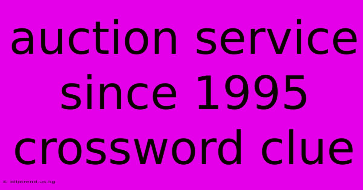 Auction Service Since 1995 Crossword Clue