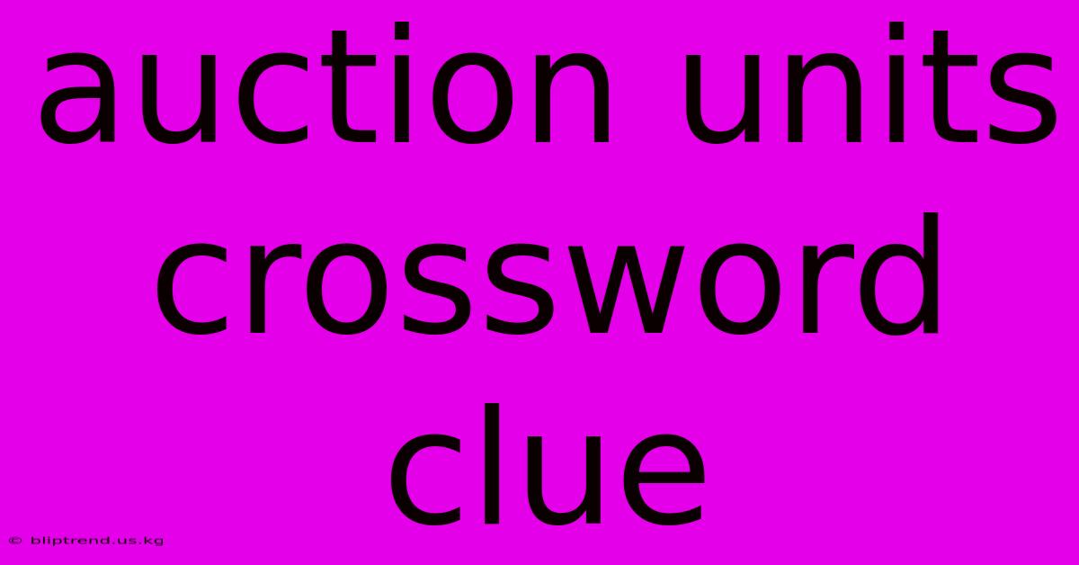 Auction Units Crossword Clue