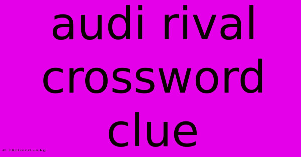 Audi Rival Crossword Clue