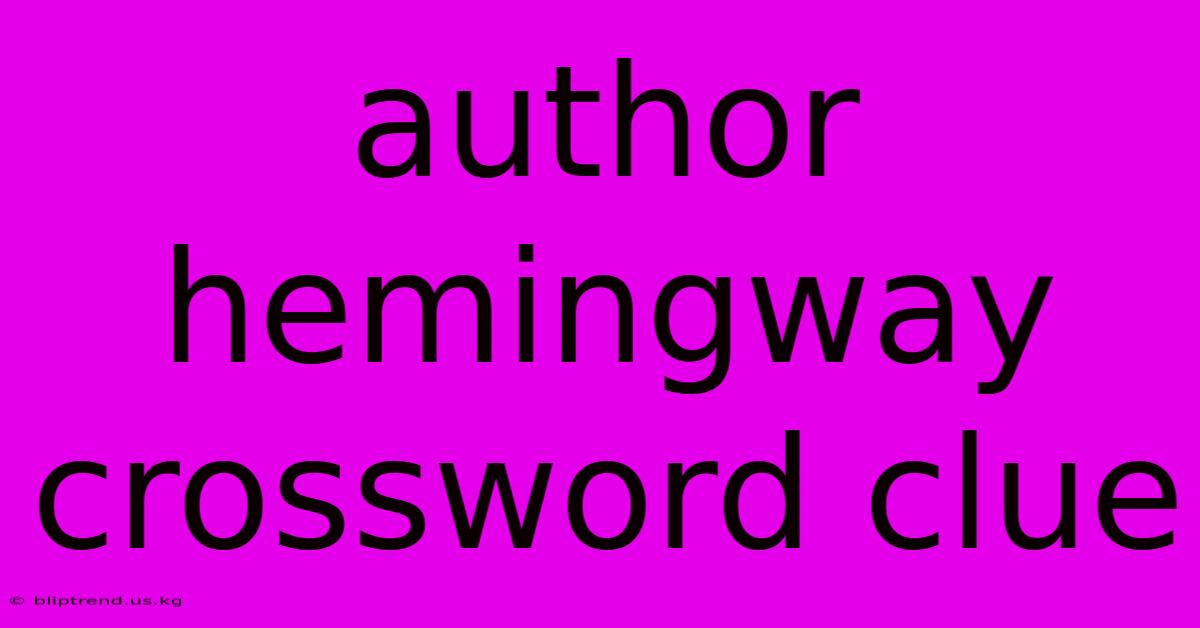 Author Hemingway Crossword Clue