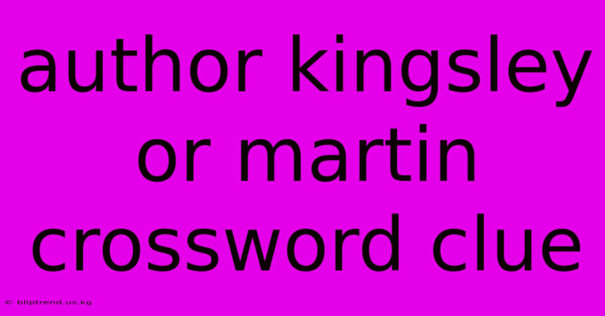 Author Kingsley Or Martin Crossword Clue