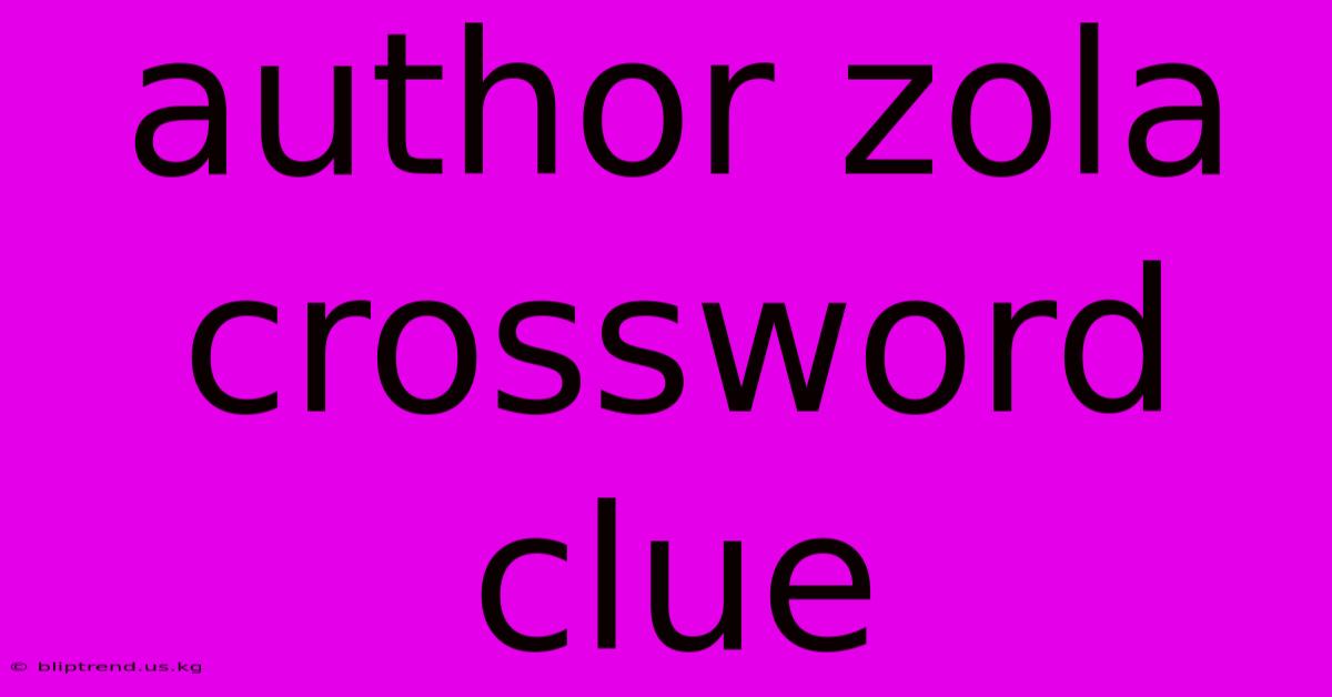 Author Zola Crossword Clue