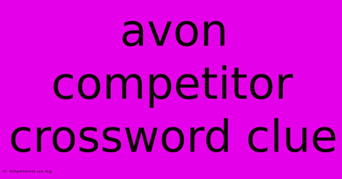 Avon Competitor Crossword Clue