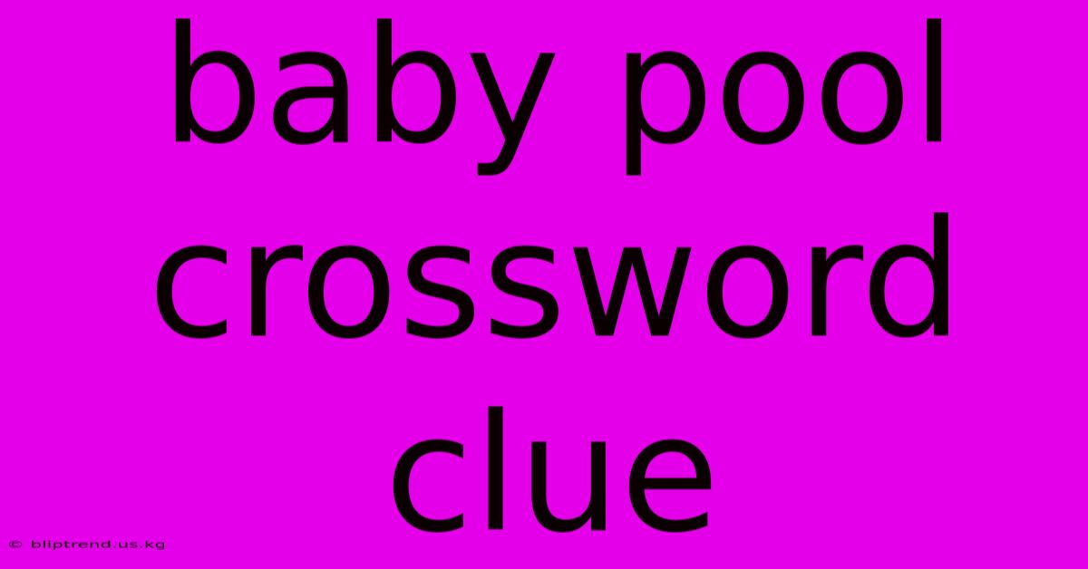 Baby Pool Crossword Clue