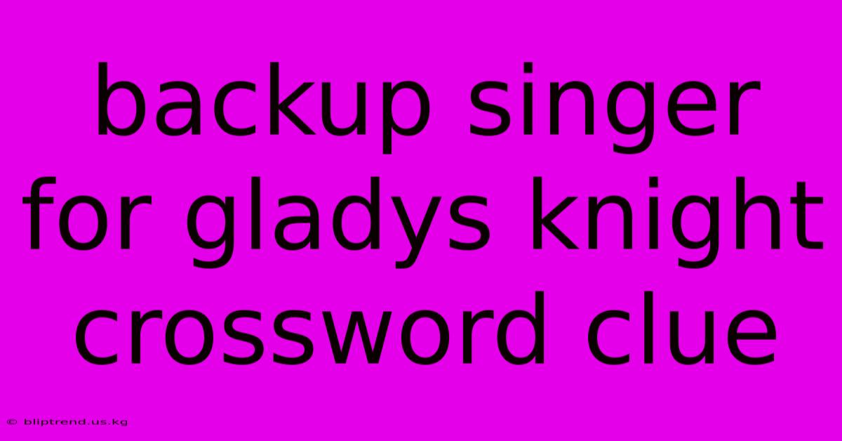 Backup Singer For Gladys Knight Crossword Clue