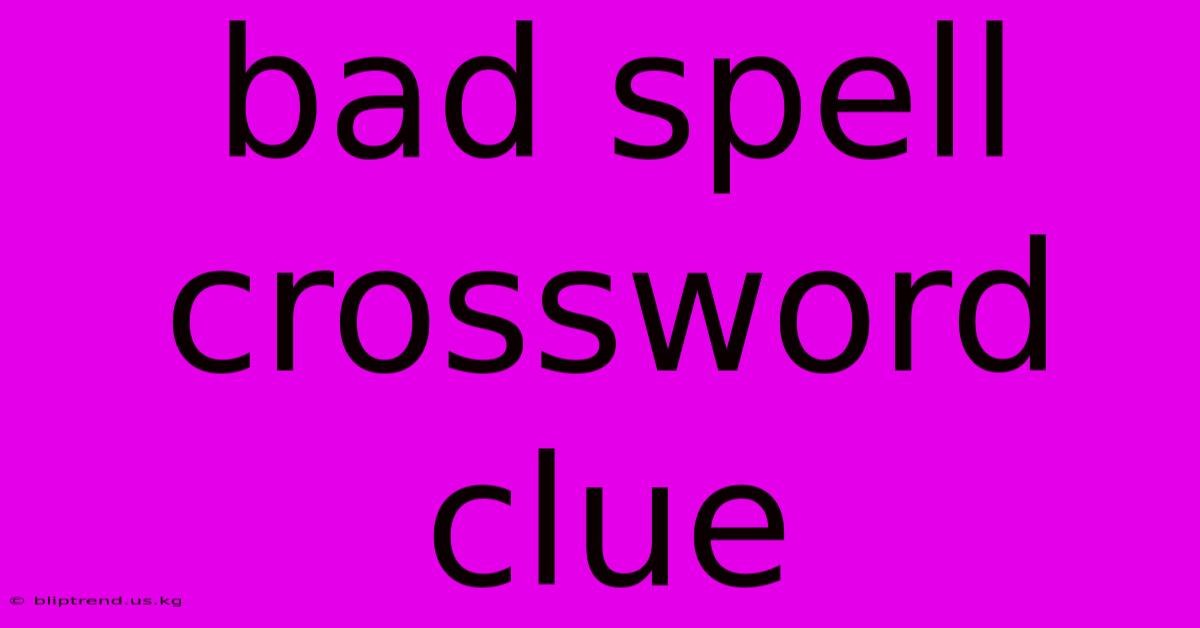 Bad Spell Crossword Clue