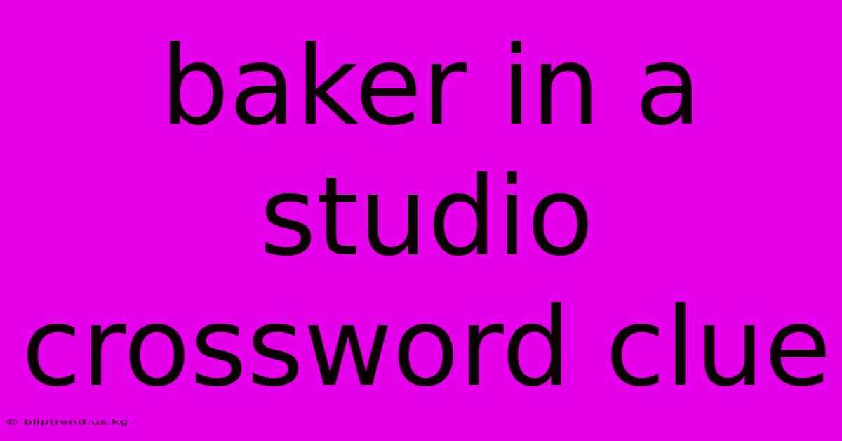 Baker In A Studio Crossword Clue