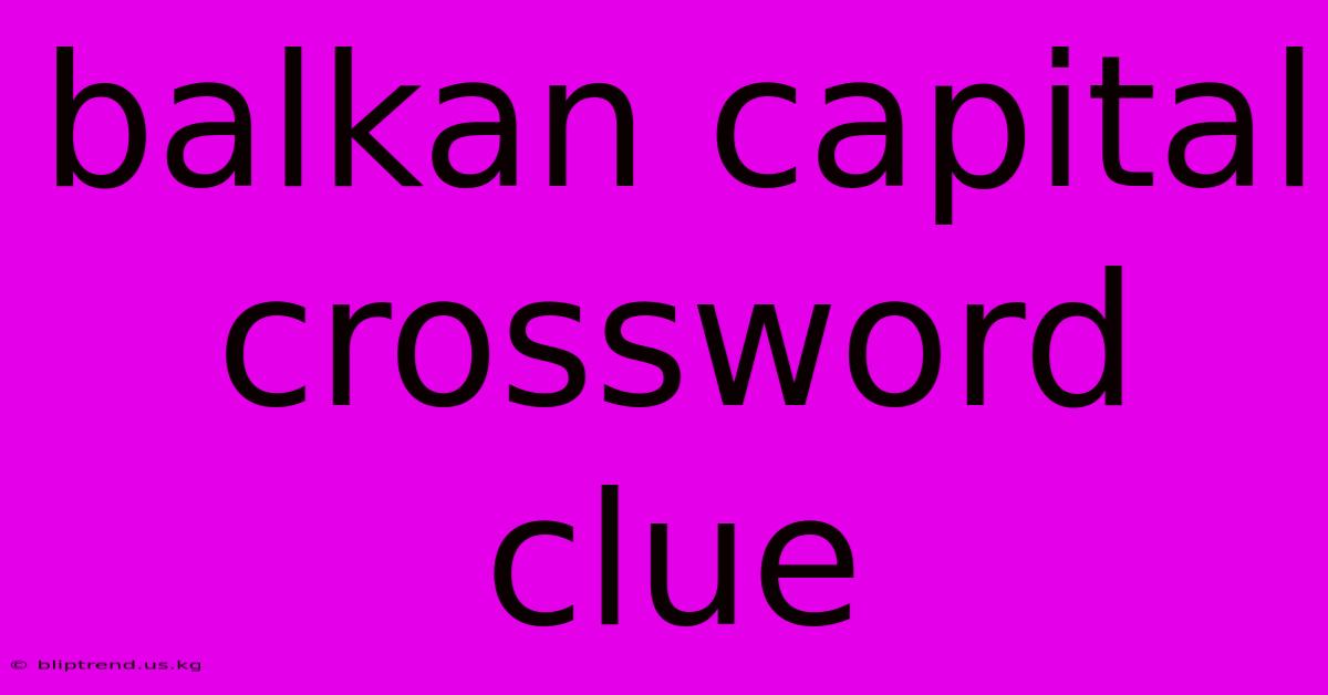 Balkan Capital Crossword Clue