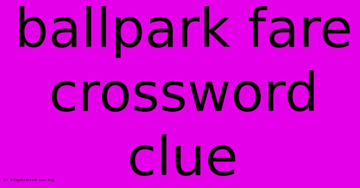 Ballpark Fare Crossword Clue