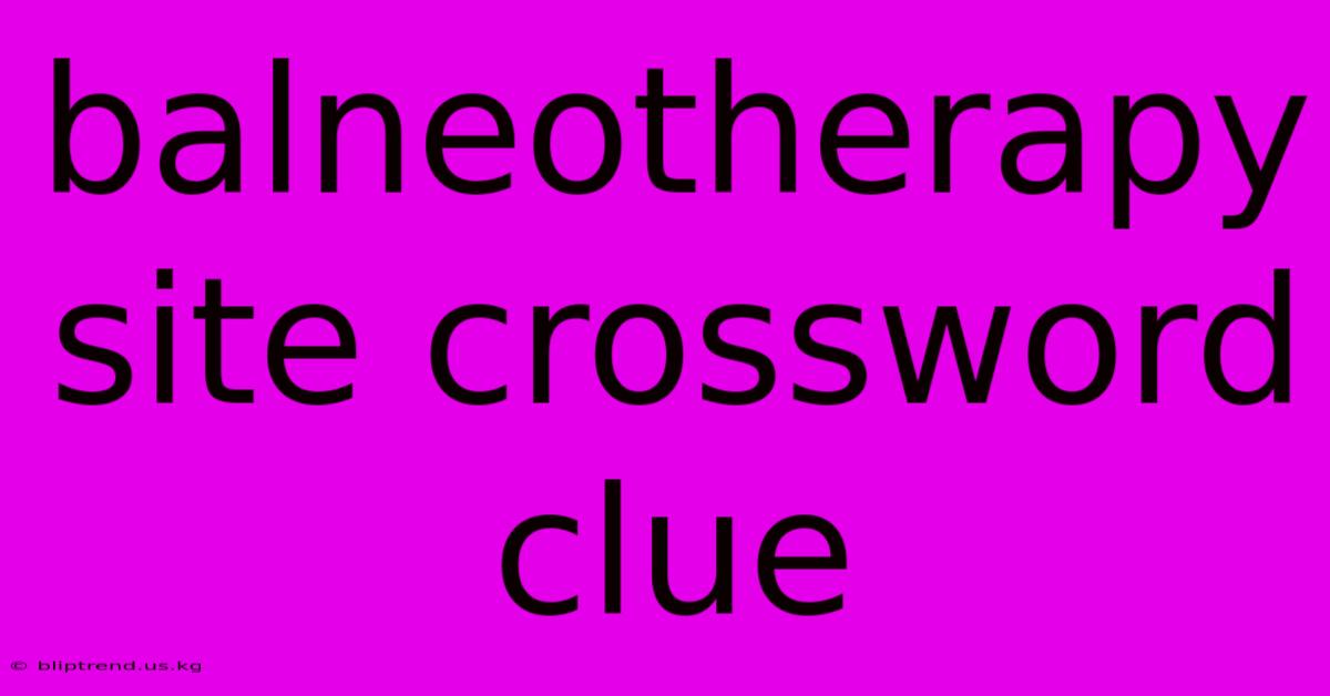 Balneotherapy Site Crossword Clue