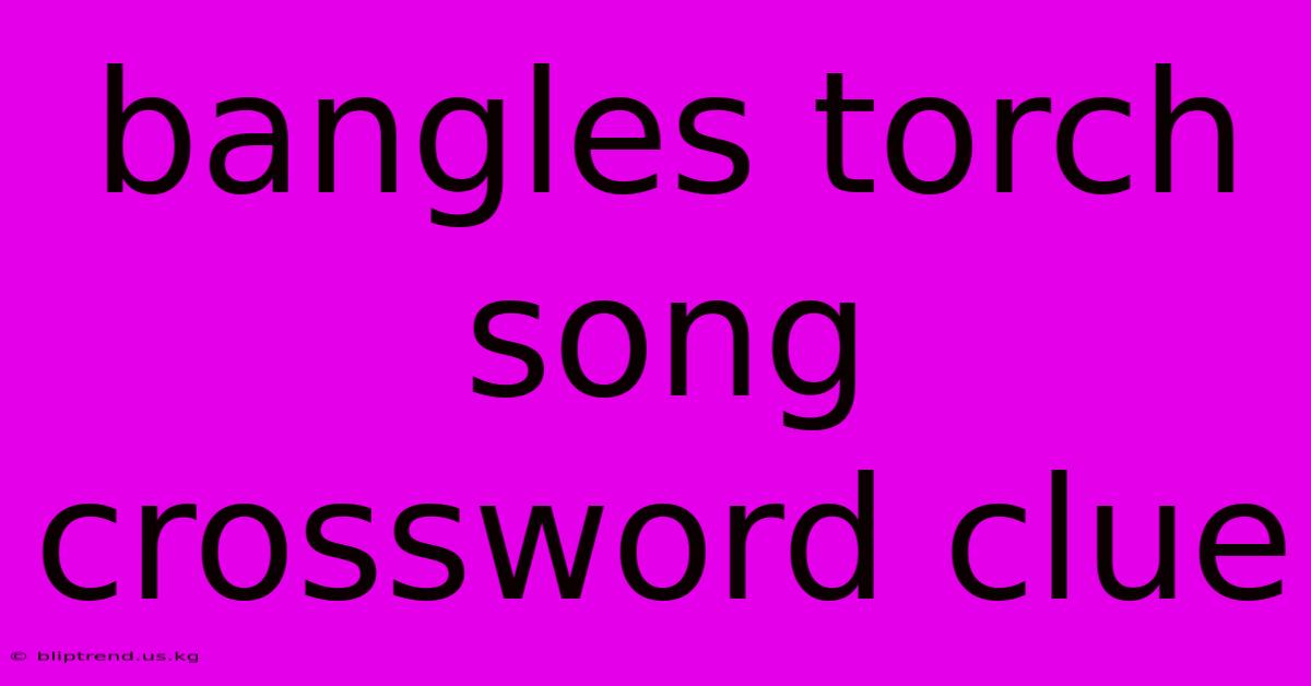 Bangles Torch Song Crossword Clue