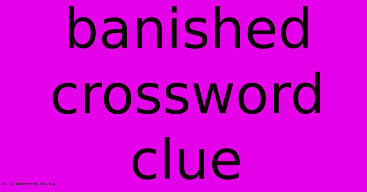 Banished Crossword Clue