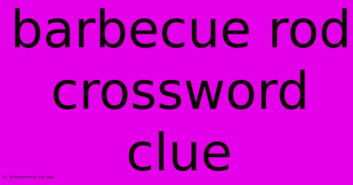 Barbecue Rod Crossword Clue