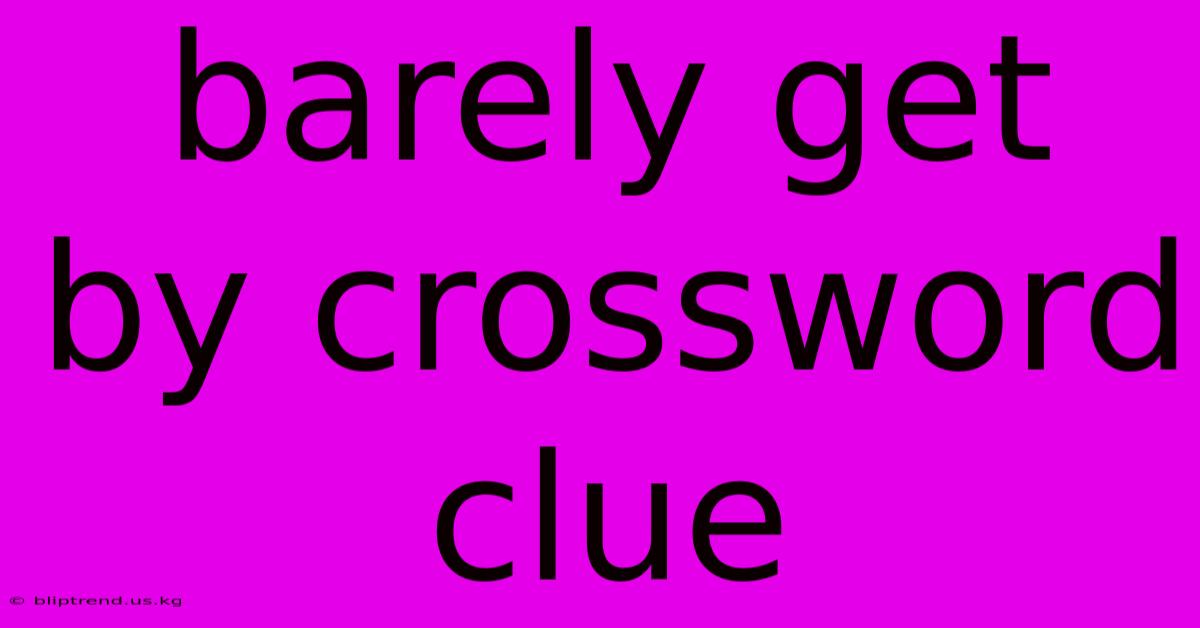 Barely Get By Crossword Clue