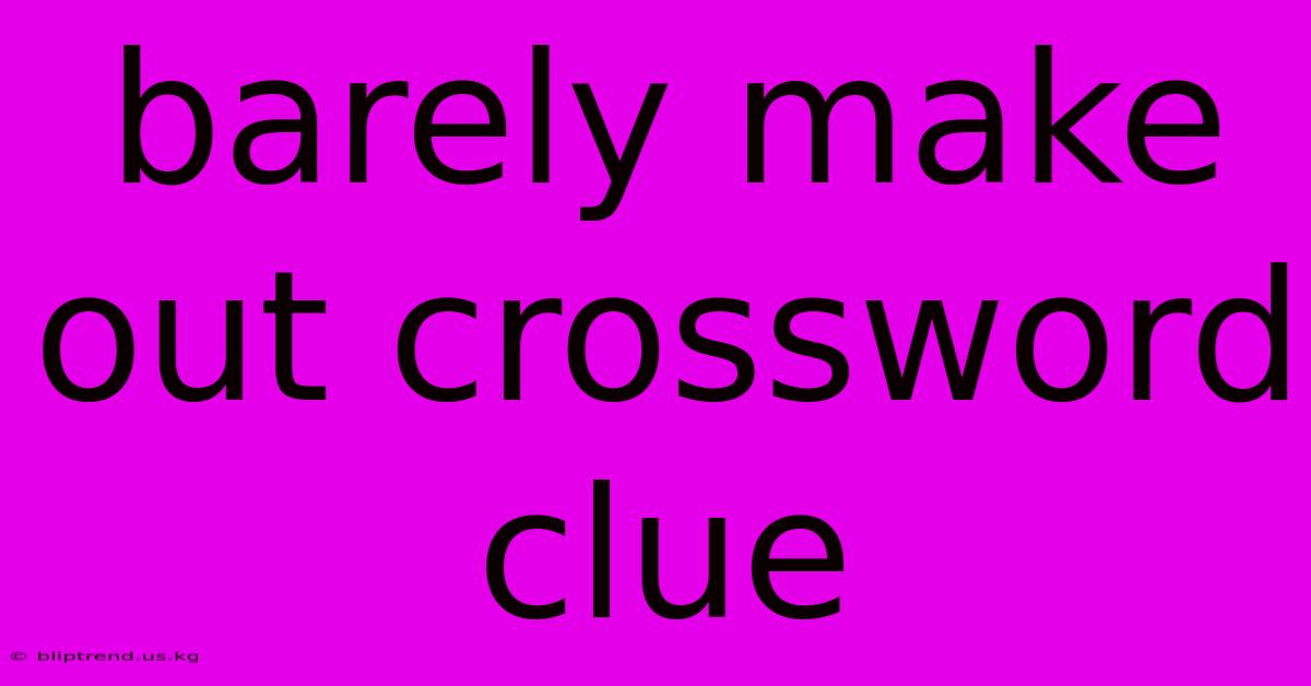 Barely Make Out Crossword Clue