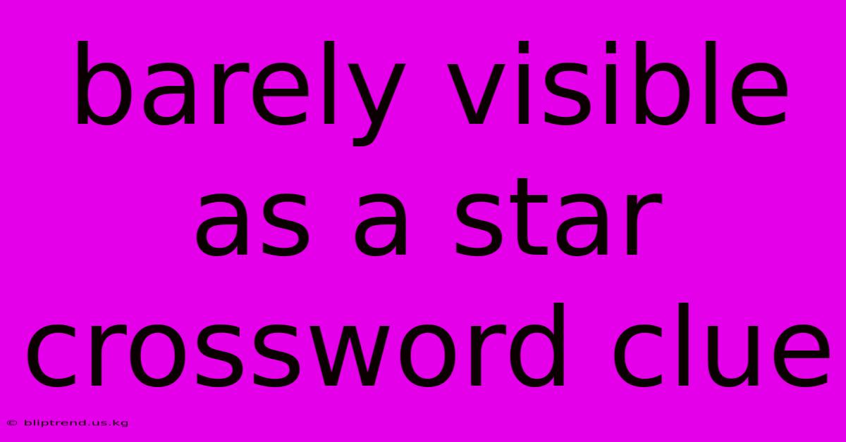 Barely Visible As A Star Crossword Clue