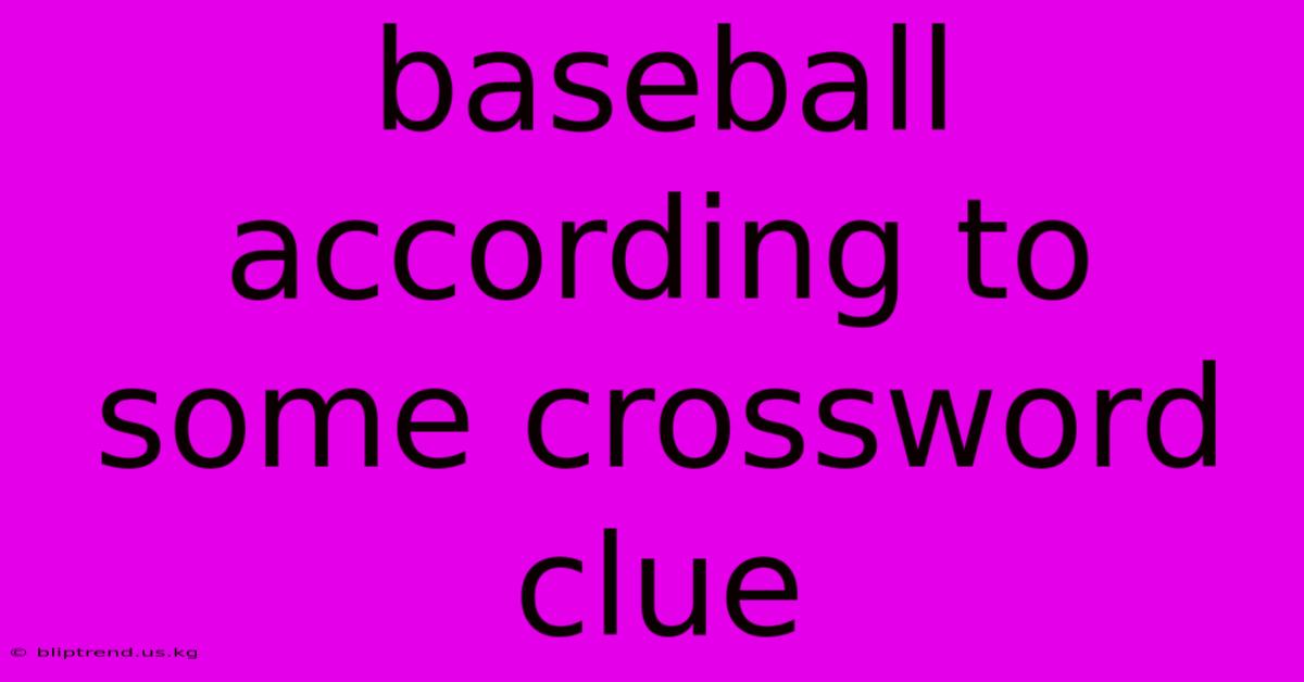 Baseball According To Some Crossword Clue