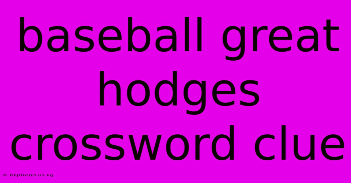 Baseball Great Hodges Crossword Clue