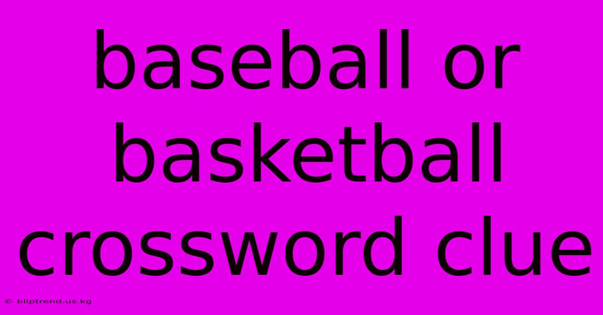 Baseball Or Basketball Crossword Clue