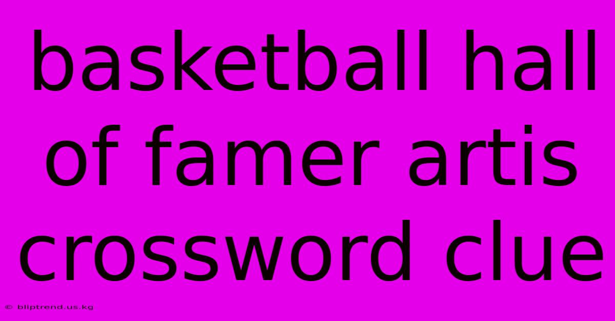 Basketball Hall Of Famer Artis Crossword Clue