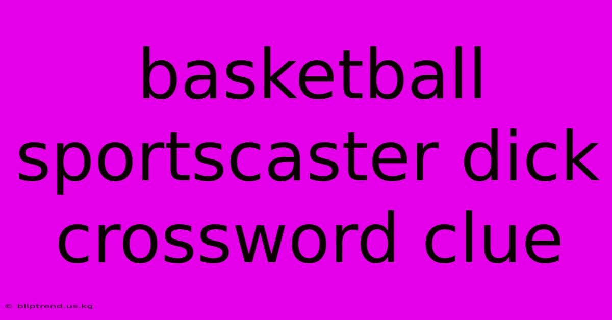 Basketball Sportscaster Dick Crossword Clue