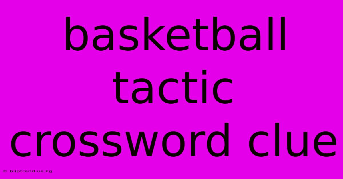 Basketball Tactic Crossword Clue