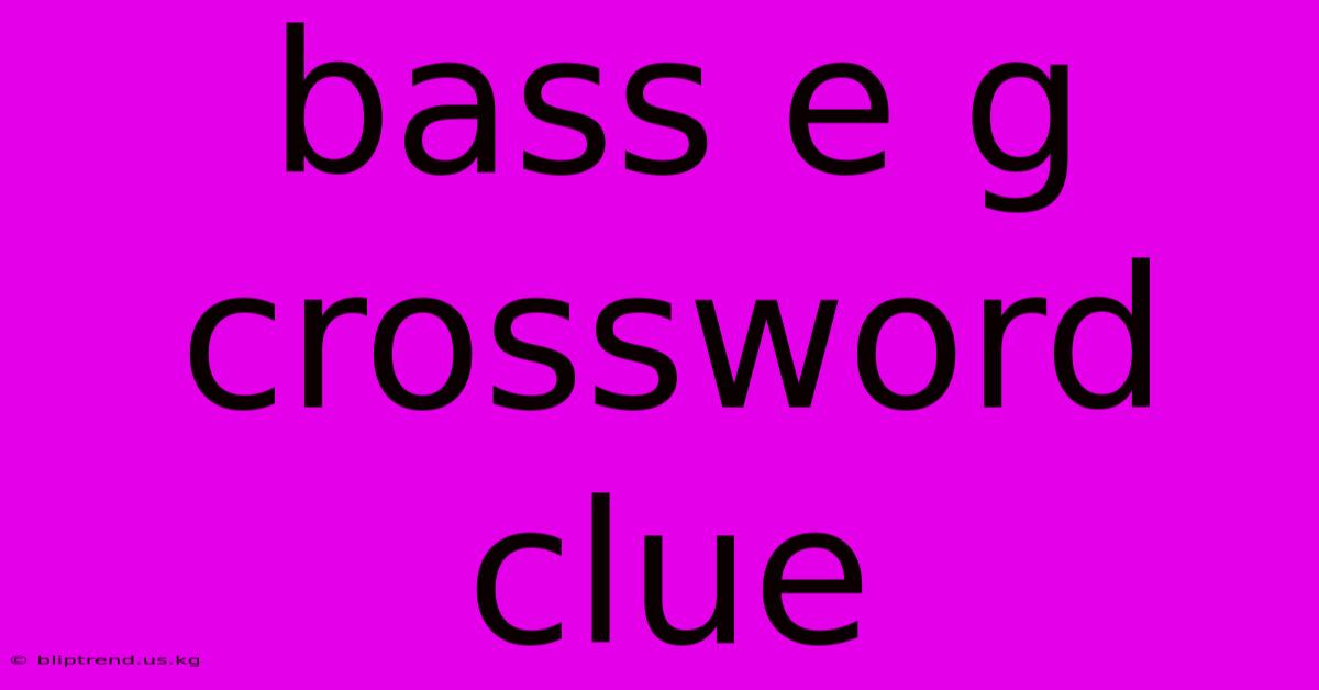 Bass E G Crossword Clue